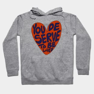 You deserve to be loved Hoodie